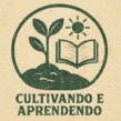 Cultivando e Aprendendo